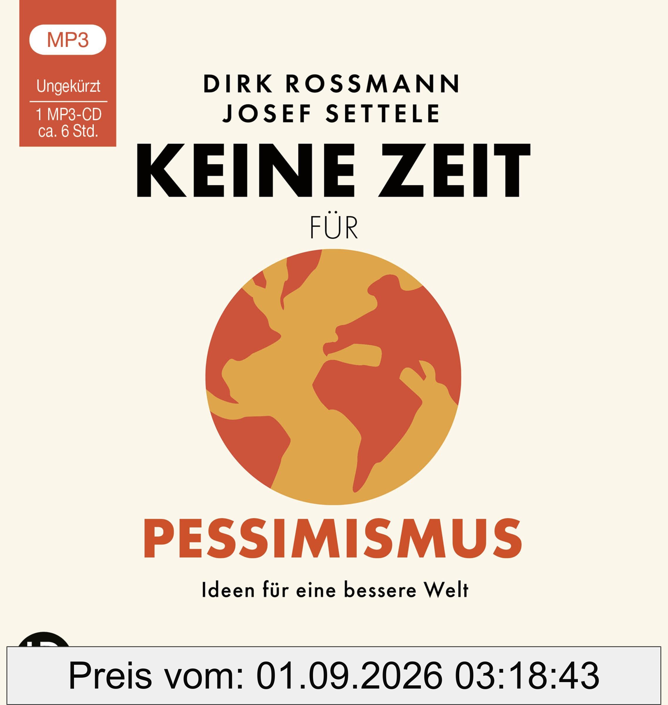 Keine Zeit für Pessimismus: Ideen für eine bessere Welt. Ungekürzt.