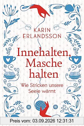 Innehalten, Masche halten: Wie Stricken unsere Seele wärmt - Ein inspirierendes Buch zum Wohlfühlen und Verschenken