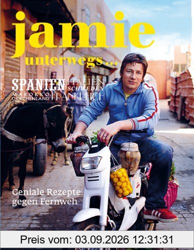 Jamie unterwegs... Geniale Rezepte gegen Fernweh.