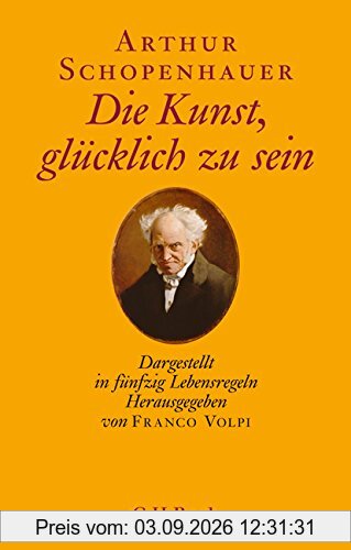 Die Kunst, glücklich zu sein: Dargestellt in fünfzig Lebensregeln