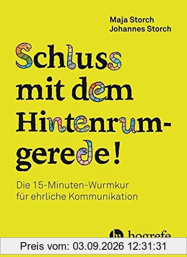 Schluss mit dem Hintenrumgerede!: Die 15–Minuten–Wurmkur gegen Hintenrumgerede