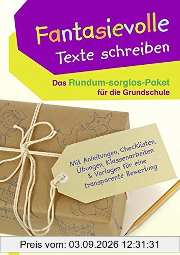 Fantasievolle Texte schreiben - Das Rundum-sorglos-Paket für die Grundschule: Mit Anleitungen, Checklisten, Übungen, Klassenarbeiten & Vorlagen für eine transparente Bewertung