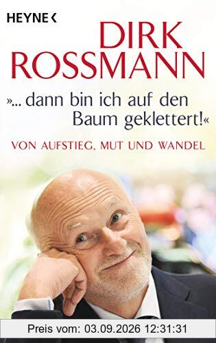 ... dann bin ich auf den Baum geklettert!: Von Aufstieg, Mut und Wandel