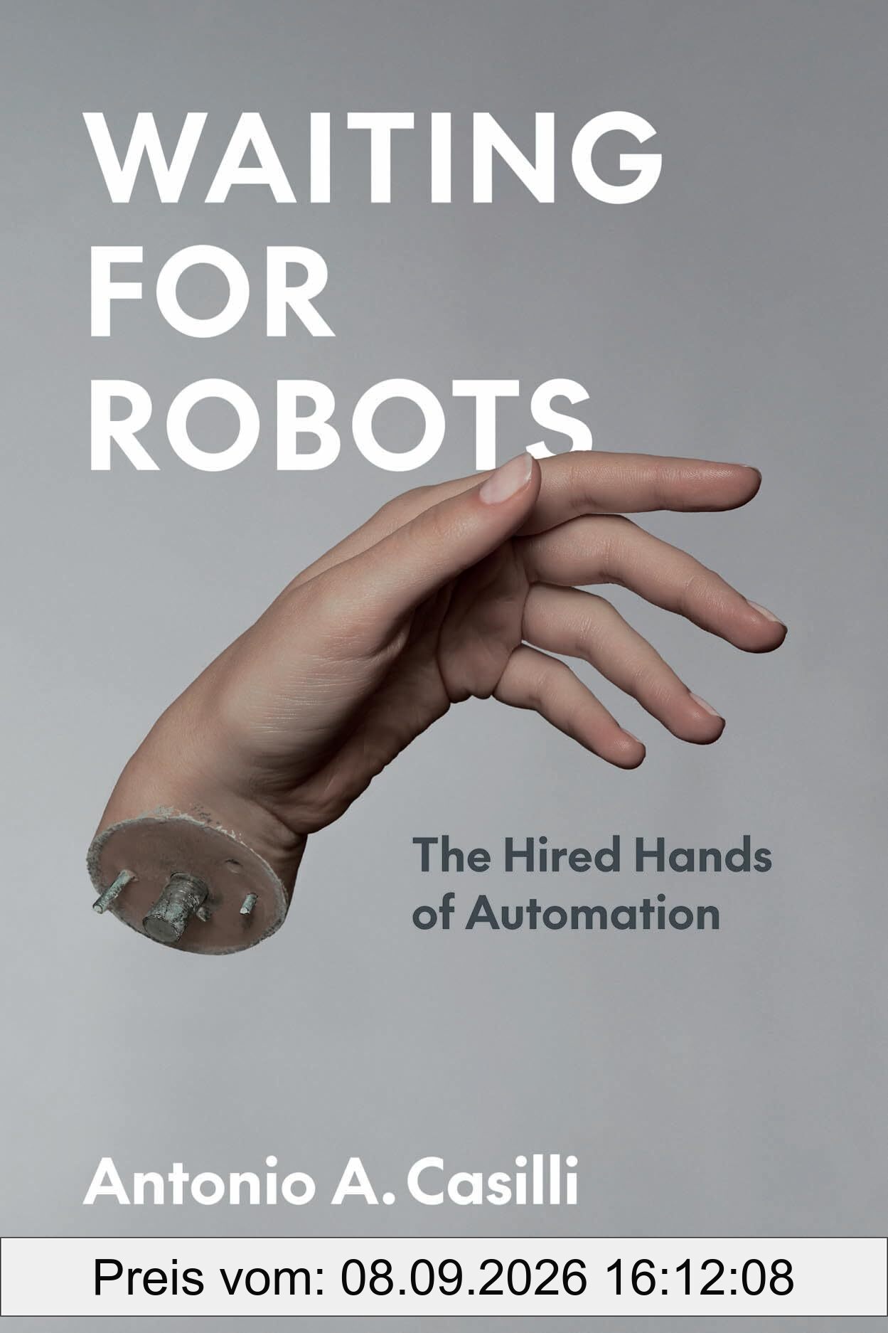 Waiting for Robots: The Hired Hands of Automation (The France Chicago Collection)