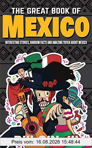 Bill O'Neill The Great Book Of Mexico, Interesting Stories, Mexican History & Random Facts About Mexico (History & Fun Facts, Band 2)