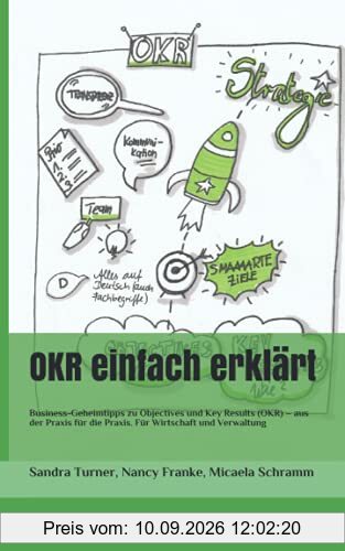 OKR einfach erklärt: Business-Geheimtipps zu Objectives und Key Results (OKR) – aus der Praxis für die Praxis. Für Wirtschaft und Verwaltung