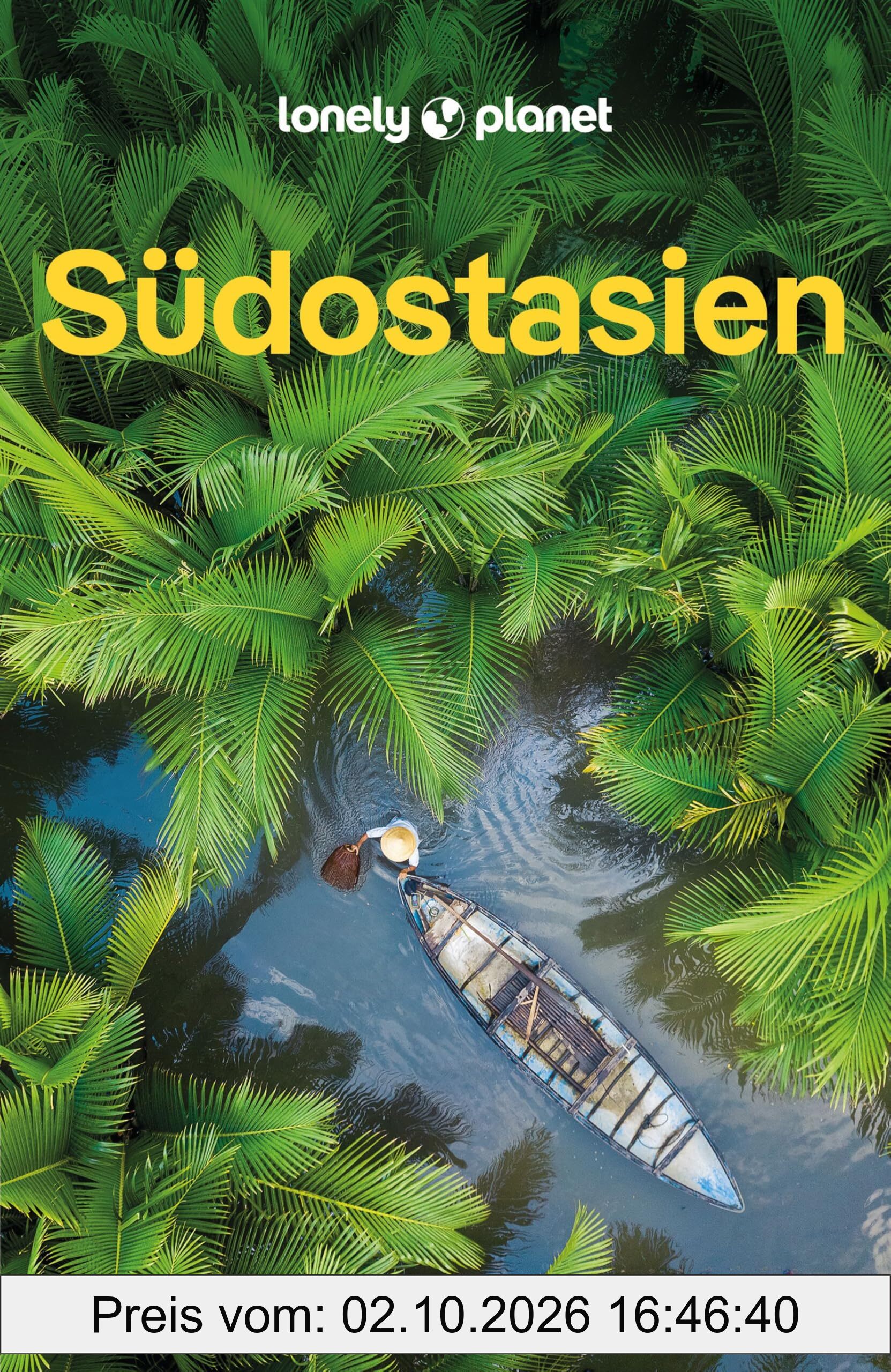 LONELY PLANET Reiseführer Südostasien: Eigene Wege gehen und Einzigartiges erleben.