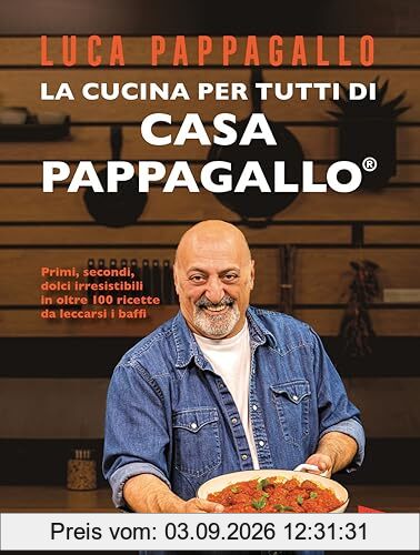 La cucina per tutti di Casa Pappagallo. Primi, secondi, dolci irresistibili in oltre 100 ricette da leccarsi i baffi
