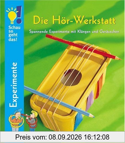 Schau so geht das! Die Hör-Werkstatt. Spannende Experimente mit Klängen und Geräuschen
