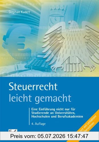 Stephan Kudert Steuerrecht Leicht Gemacht, Eine Einführung Nicht Nur Für Studierende An Hochschulen, Fachhochschulen Und Berufsakademien