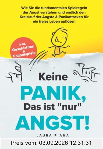 Keine PANIK, das ist nur ANGST: Wie Sie die fundamentalen Spielregeln der Angst verstehen und endlich den Kreislauf der Ängste & Panikattacken für ein freies Leben auflösen