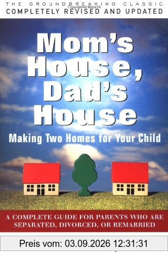 Mom's House, Dad's House: a Complete Guide for Parents Who Are Separated, Divorced, or Remarried
