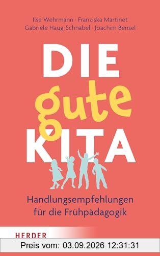 Die gute Kita: Handlungsempfehlungen für die Frühpädagogik
