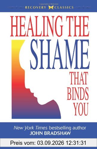 Healing the Shame That Binds You (Recovery Classics)