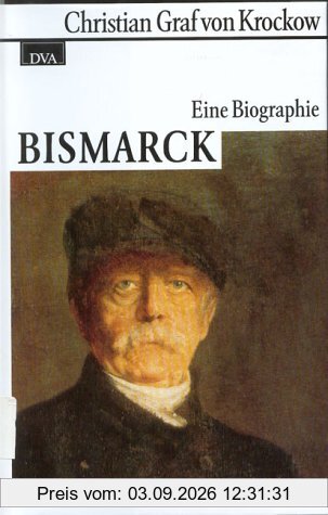 Bismarck. Eine Biographie
