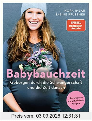 Babybauchzeit: Geborgen durch die Schwangerschaft und die Zeit danach. Hebammenwissen für Mutter und Kind. Überarbeitete, aktualisierte Ausgabe
