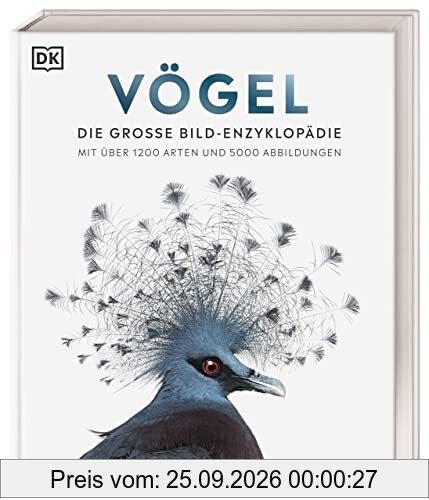 Vögel: Die große Bild-Enzyklopädie mit über 1200 Arten und 5000 Abbildungen