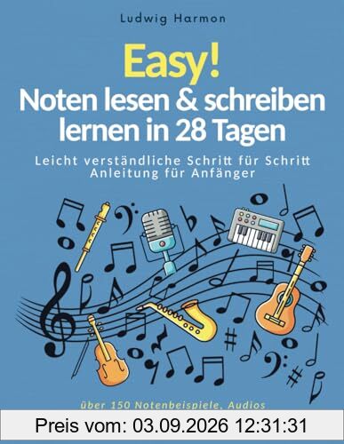 Easy! Noten lesen & schreiben lernen in 28 Tagen - Leicht verständliche Schritt für Schritt Anleitung für Anfänger mit über 150 Notenbeispiele, Audios & Praxisübungen