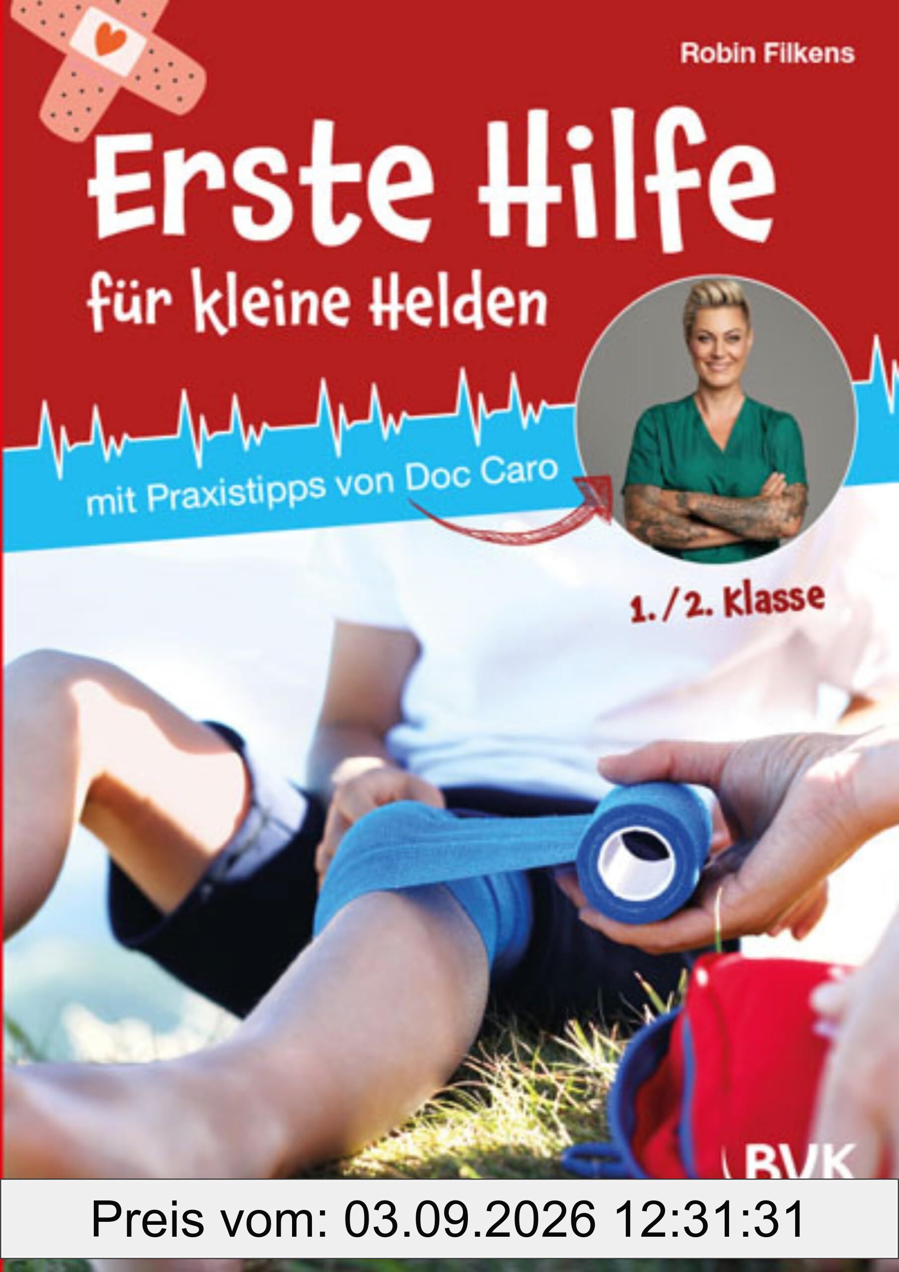 Erste Hilfe für kleine Helden: mit Praxistipps von Doc Caro | Projekt für Schule und Gesundheitsbildung (Anfangsunterricht 1./2. Klasse) (Erste Hilfe mit Doc Caro , Band 1)