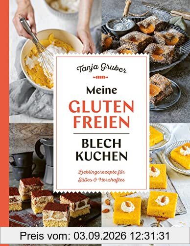 Meine glutenfreien Blechkuchen: Lieblingsrezepte für Süßes und Herzhaftes
