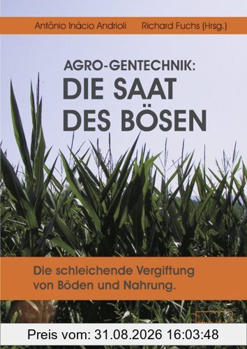 Richard Fuchs Agro-Gentechnik, Die Saat Des Bösen, Die Schleichende Vergiftung Von Böden Und Nahrung