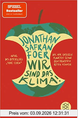 Wir sind das Klima!: Wie wir unseren Planeten schon beim Frühstück retten können
