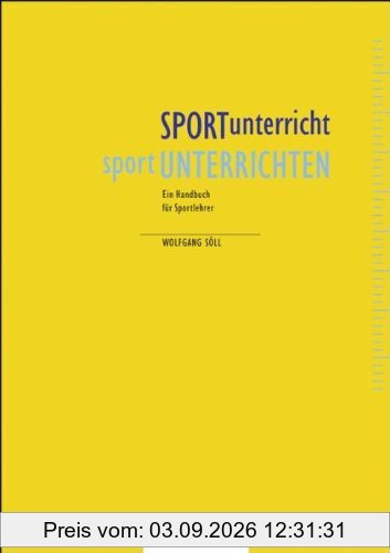 SPORTunterricht - sportUNTERRICHTEN: Ein Handbuch für Sportlehrer