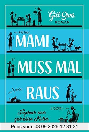 Mami muss mal raus: Tagebuch einer gestressten Mutter (Die Mami-Reihe, Band 2)
