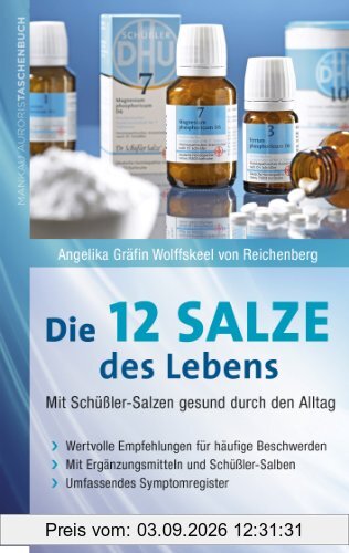 Die 12 Salze des Lebens - Mit Schüßler-Salzen gesund durch den Alltag: Wertvolle Empfehlungen für häufige Beschwerden. Mit Ergänzungsmitteln und Schüßler-Salben. Umfassendes Symptomregister