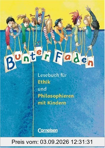 Bunter Faden - Ethik und Philosophieren mit Kindern: Lesebuch: Für die Klassen 1-4