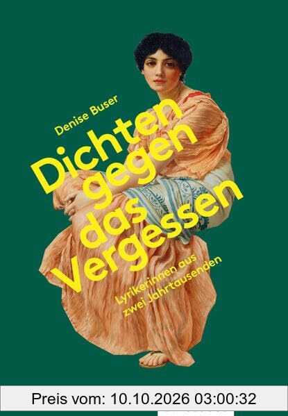 Dichten gegen das Vergessen: Lyrikerinnen aus zwei Jahrtausenden