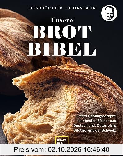 Unsere Brotbibel: Lafers Lieblingsrezepte der besten Bäcker aus Deutschland, Österreich, Südtirol und der Schweiz (Johann Lafer)