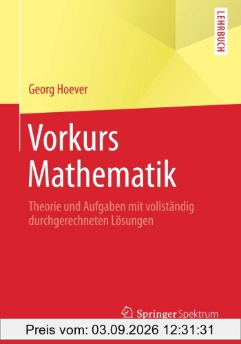 Vorkurs Mathematik: Theorie und Aufgaben mit vollständig durchgerechneten Lösungen (Springer-Lehrbuch)