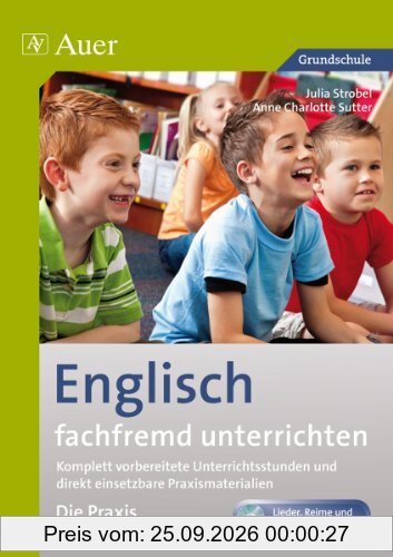 Englisch fachfremd unterrichten - Die Praxis 3+4: Komplett vorbereitete Unterrichtsstunden und direkt einsetzbare Praxismaterialien (3. und …
