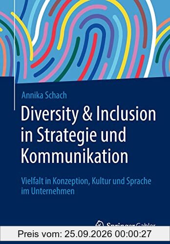 Diversity & Inclusion in Strategie und Kommunikation: Vielfalt in Konzeption, Kultur und Sprache im Unternehmen