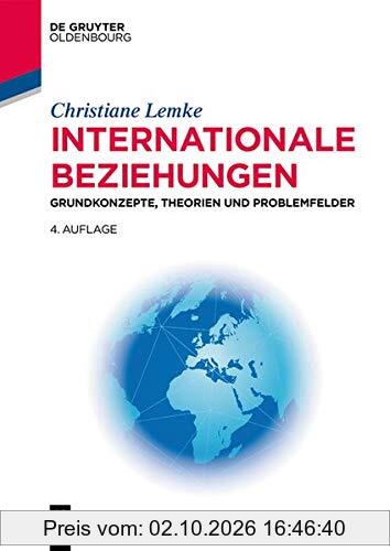 Internationale Beziehungen: Grundkonzepte, Theorien und Problemfelder (Lehr- und Handbücher der Politikwissenschaft)