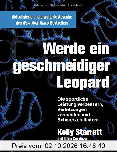 Werde ein geschmeidiger Leopard - aktualisierte und erweiterte Ausgabe: Die sportliche Leistung verbessern, Verletzungen vermeiden und …