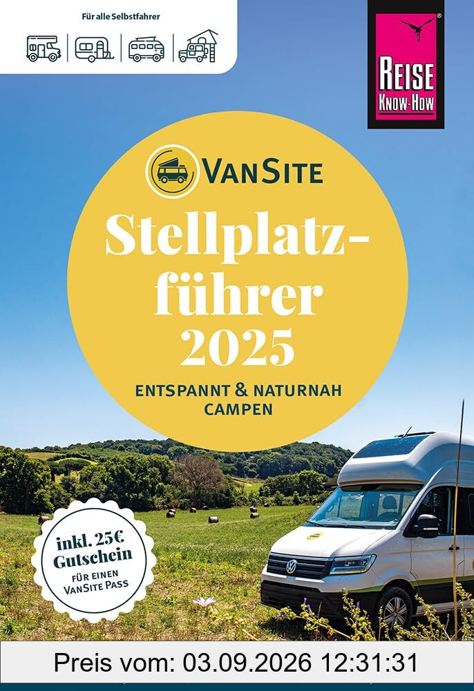 VanSite Stellplatzführer 2025: Der große VanSite Stellplatzführer von Reise Know-How: Naturnahe Stellplätze in Deutschland und Europa – mit 25€ ... naturnah campen in Deutschland und Europa)