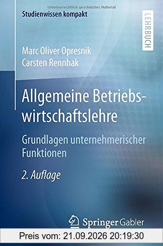Allgemeine Betriebswirtschaftslehre: Grundlagen unternehmerischer Funktionen (Studienwissen kompakt)