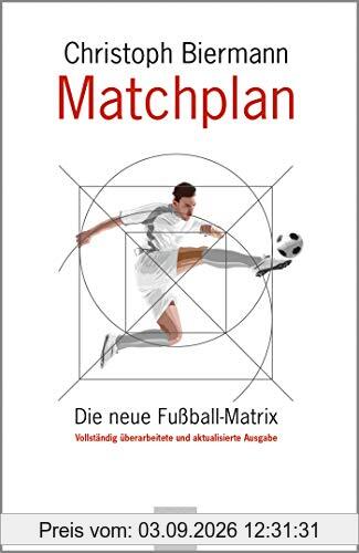 Matchplan: Die neue Fußball-Matrix. Vollständig überarbeitete und aktualisierte Ausgabe