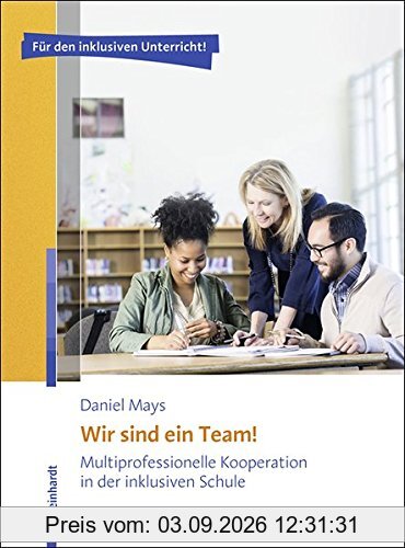 Wir sind ein Team!: Multiprofessionelle Kooperation in der inklusiven Schule