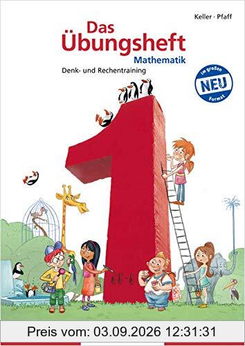 Das Übungsheft Mathematik 1 - DIN A4: Denk- und Rechentraining