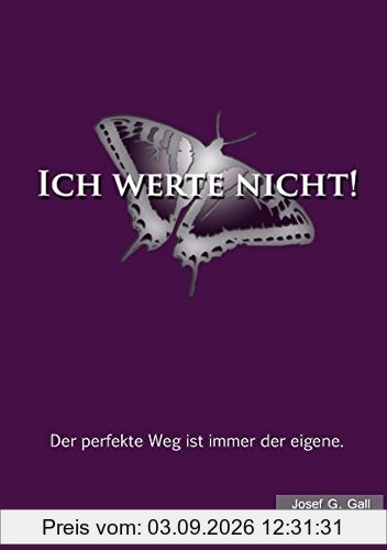 Ich werte nicht!: Der perfekte Weg ist immer der eigene.