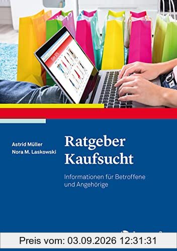 Ratgeber Kaufsucht: Informationen für Betroffene und Angehörige (Ratgeber zur Reihe Fortschritte der Psychotherapie)