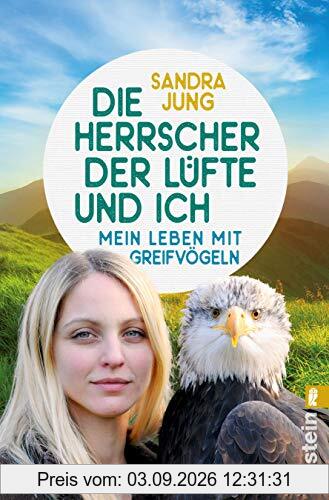 Die Herrscher der Lüfte und ich: Mein Leben mit Greifvögeln