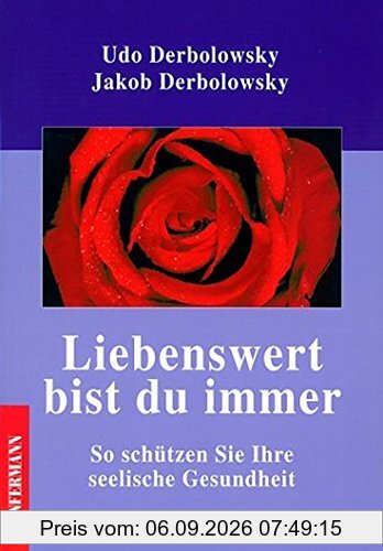 Liebenswert bist du immer: So schützen Sie Ihre seelische Gesundheit. Psychopädie