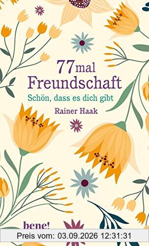 77 mal Freundschaft: Schön, dass es dich gibt (Geschenkbücher von Rainer Haak)