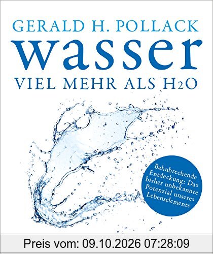 Wasser - viel mehr als H2O: Bahnbrechende Entdeckung: Das bisher unbekannte Potenzial unseres Lebenselements
