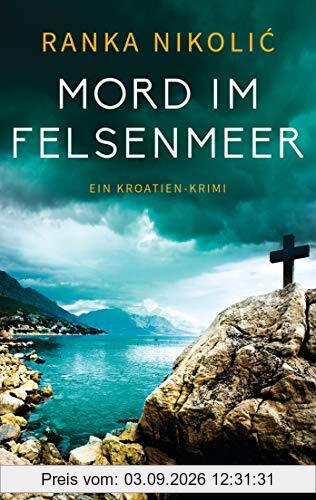 Mord im Felsenmeer: Ein Kroatien-Krimi (Sandra Horvat, Band 3)