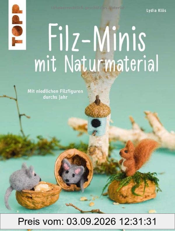 Filz-Minis mit Naturmaterial (kreativ.kompakt): Mit niedlichen Filzfiguren durchs Jahr